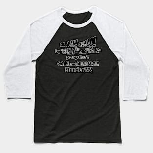 Murder and Calm Funny Quote Baseball T-Shirt
